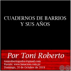 CUADERNOS DE BARRIOS Y SUS AÑOS - Por Toni Roberto - Domingo, 20 de Octubre de 2019